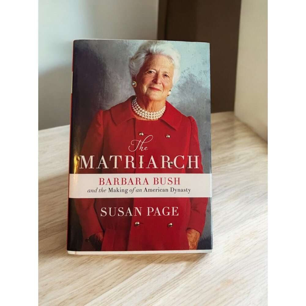 The Matriarch: Barbara Bush and the Making of an American Dynasty 2019